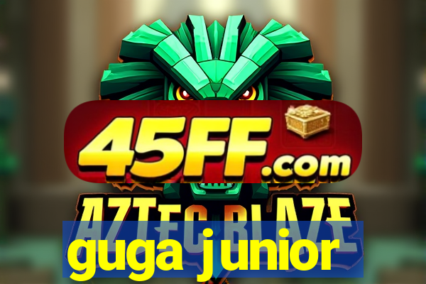 guga junior